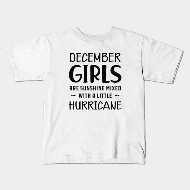 December Girl - December girls are sunshine mixed with a little hurricane Kids T-Shirt by KC Happy Shop